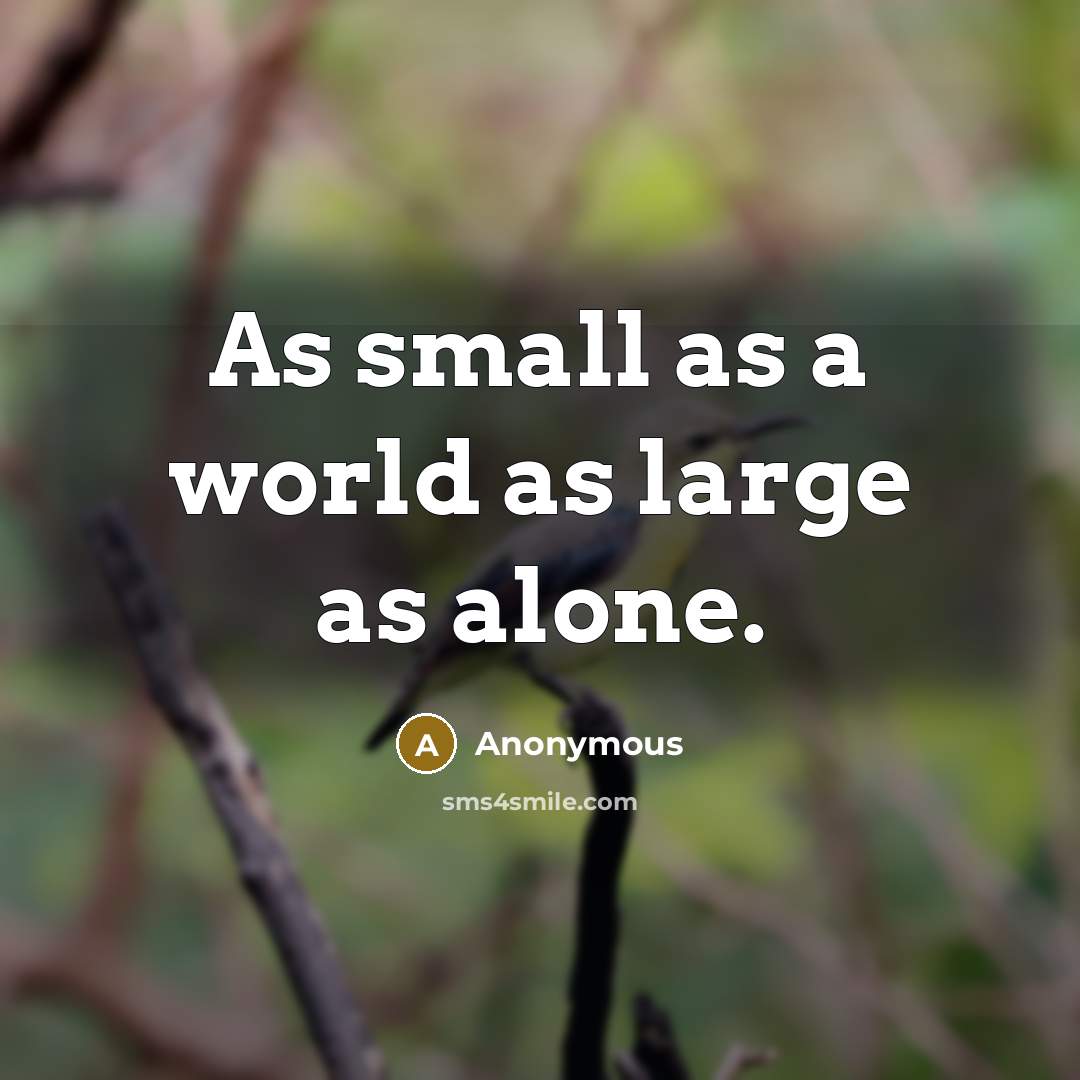 “As small as a world as large as alone.” quote by Anonymous