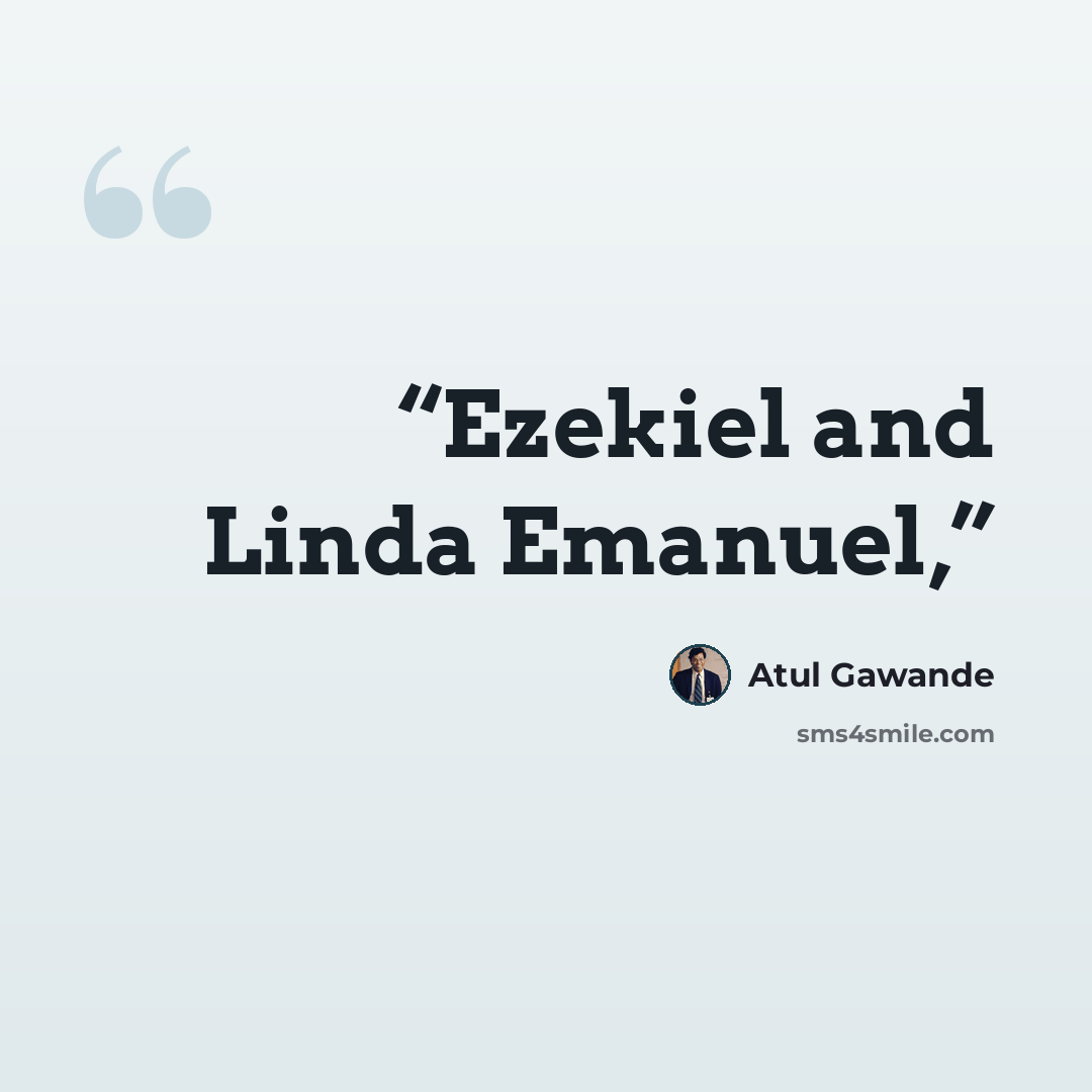 “Ezekiel and Linda Emanuel,” quote by Atul Gawande
