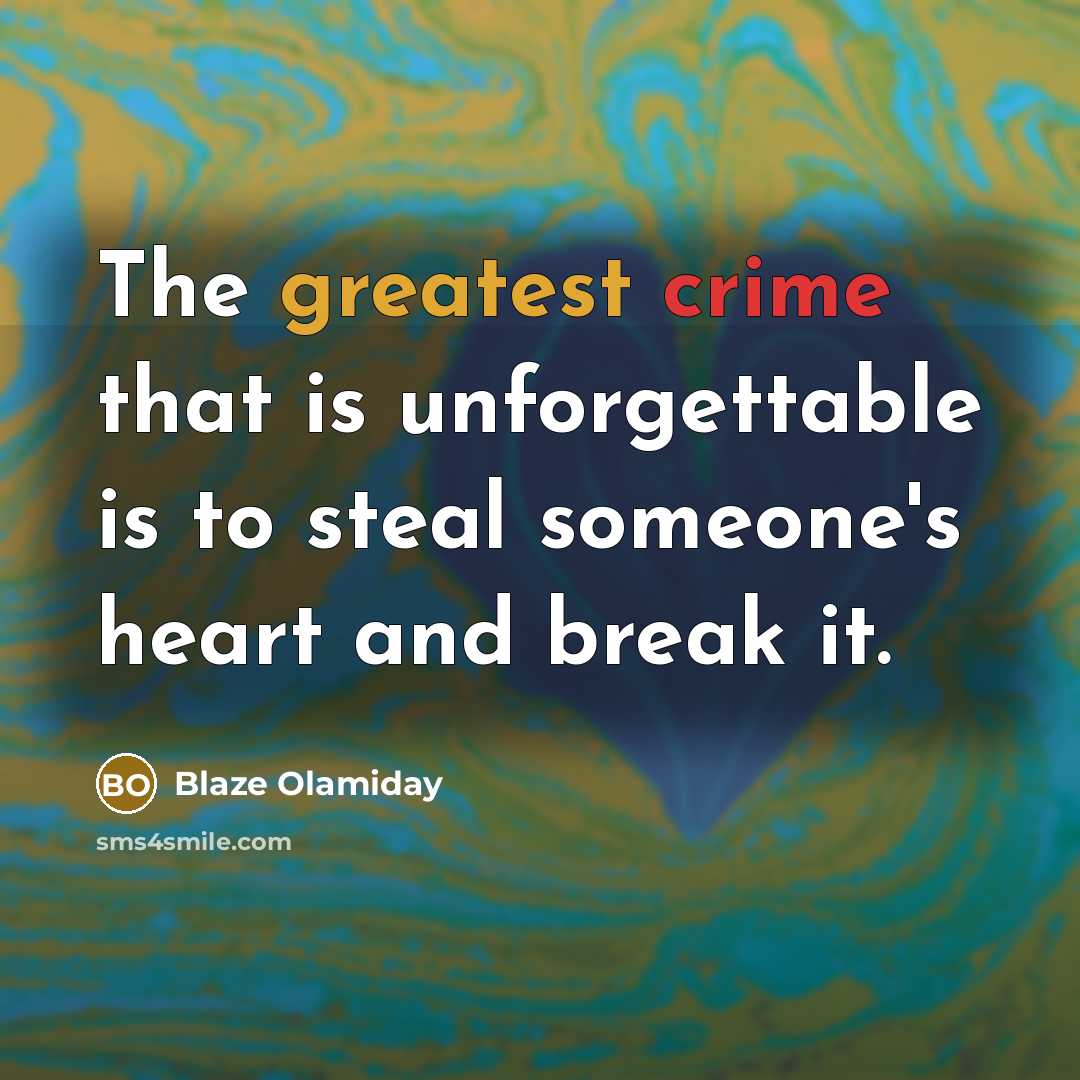 “The greatest crime that is unforgettable is to steal someone's heart and break it.” quote by Blaze Olamiday