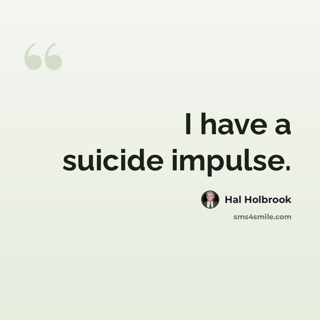 “I have a suicide impulse.” quote by Hal Holbrook