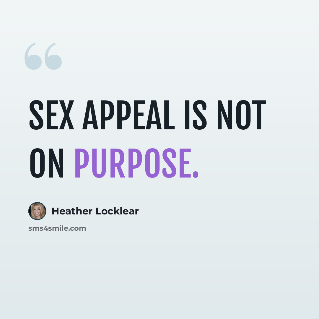 “Sex appeal is not on purpose.” quote by Heather Locklear