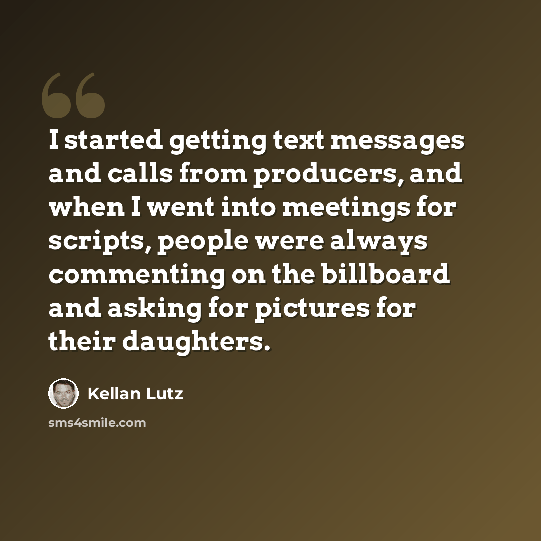 “I started getting text messages and calls from producers, and when I went into meetings for scripts, people were always commenting on the billboard and asking for pictures for their daughters.” quote by Kellan Lutz