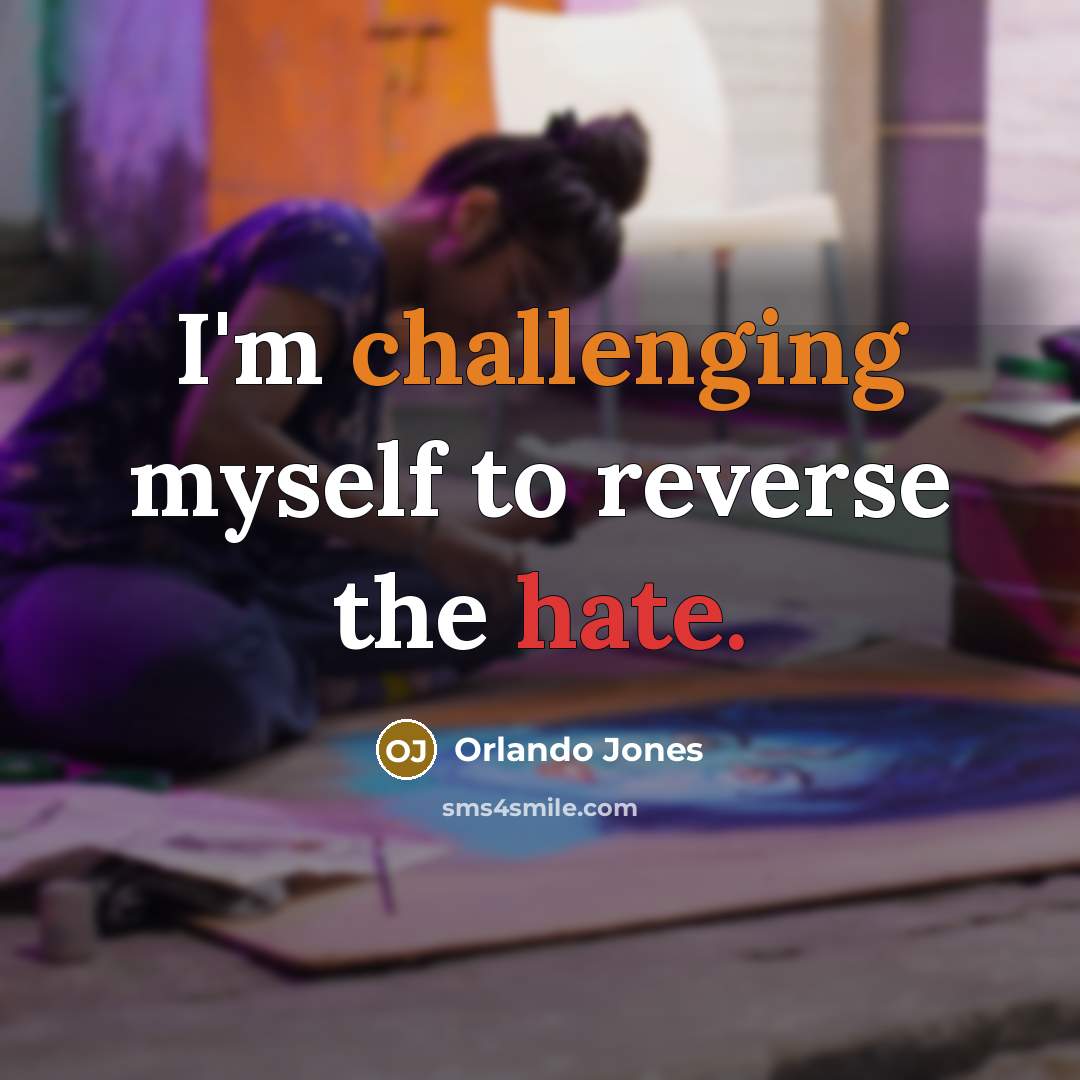 “I'm challenging myself to reverse the hate.” quote by Orlando Jones