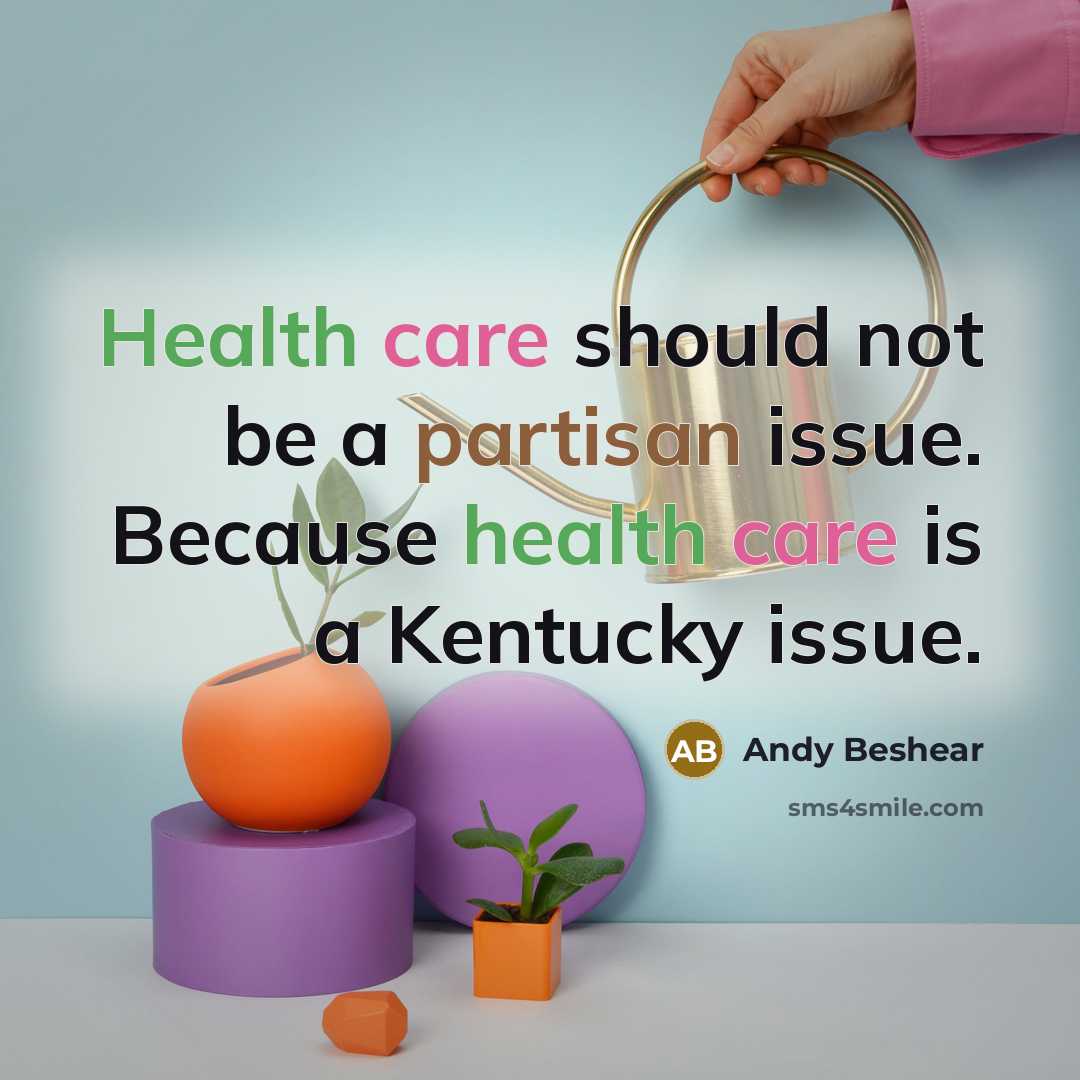 “Health care should not be a partisan issue. Because health care is a Kentucky issue.” quote by Andy Beshear