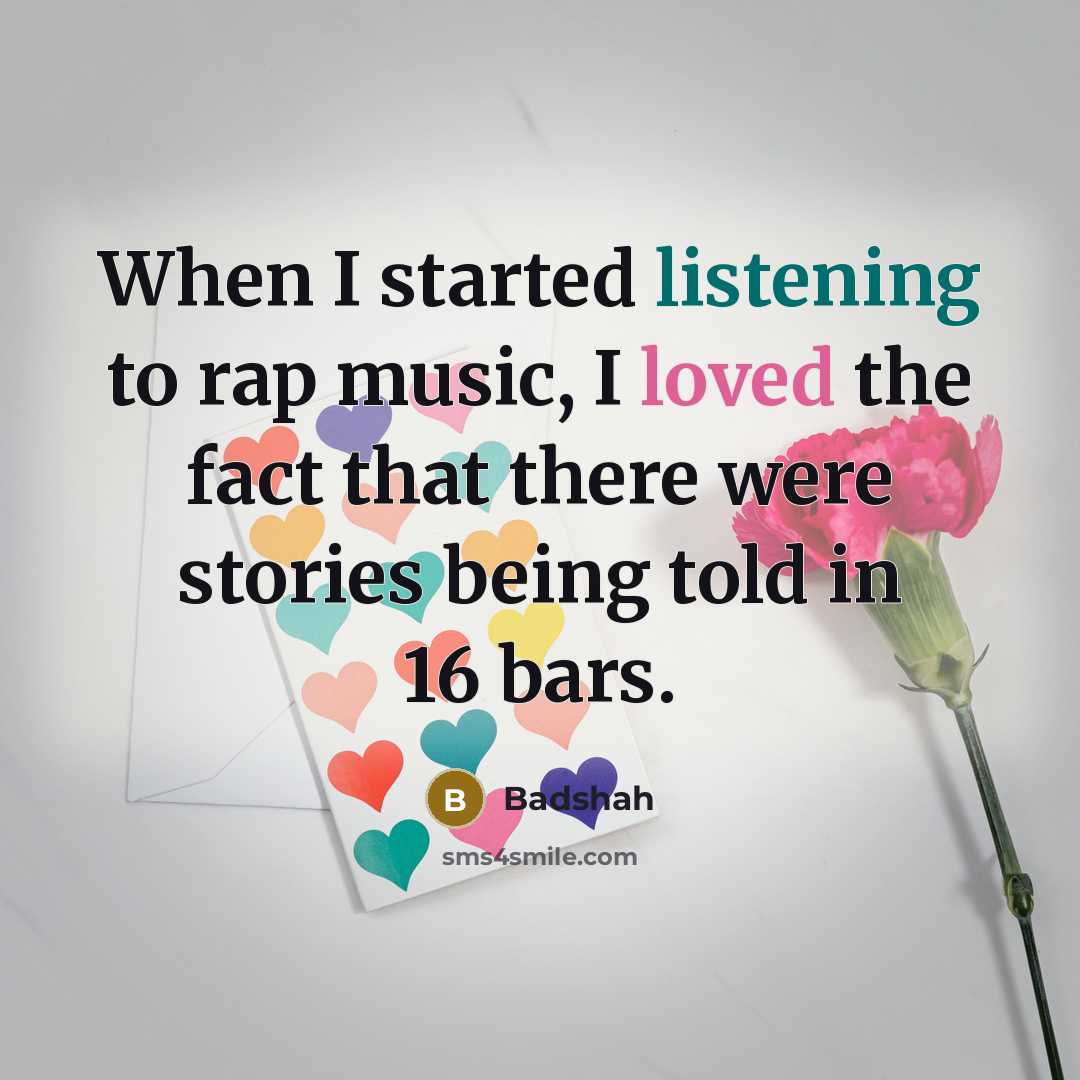 “When I started listening to rap music, I loved the fact that there were stories being told in 16 bars.” quote by Badshah