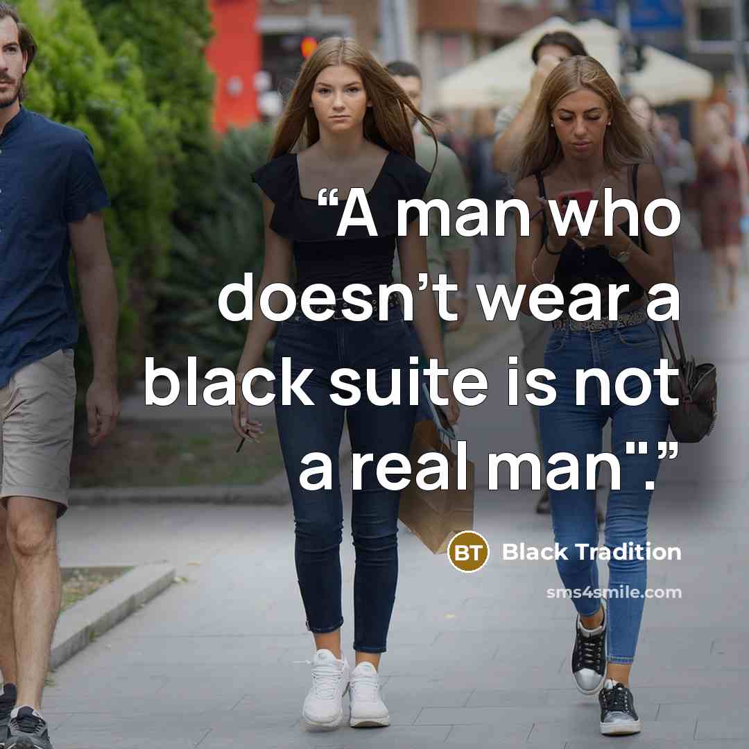 “A man who doesn't wear a black suite is not a real man".” quote by Black Tradition