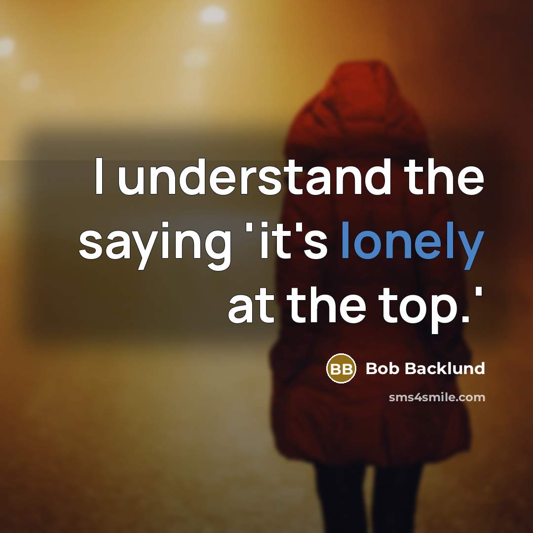 “I understand the saying 'it's lonely at the top.'” quote by Bob Backlund