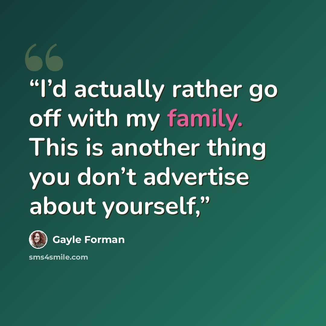 “I’d actually rather go off with my family. This is another thing you don’t advertise about yourself,” quote by Gayle Forman