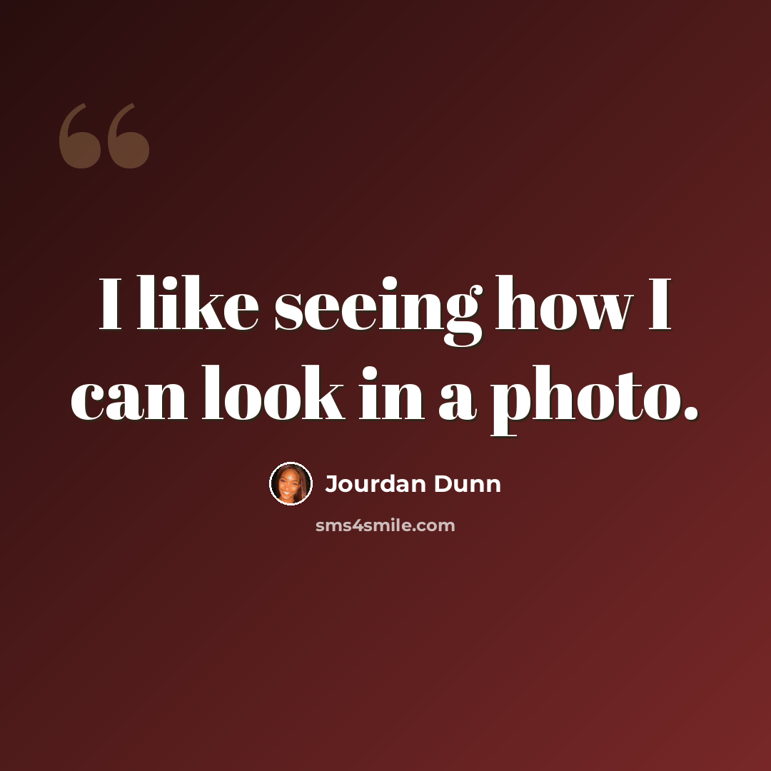 “I like seeing how I can look in a photo.” quote by Jourdan Dunn