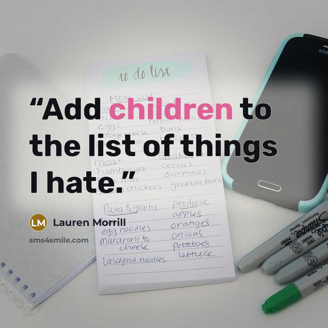 “Add children to the list of things I hate.” quote by Lauren Morrill