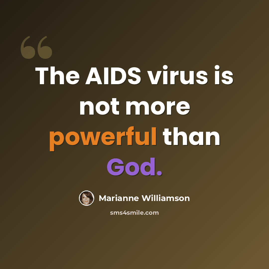 “The AIDS virus is not more powerful than God.” quote by Marianne Williamson