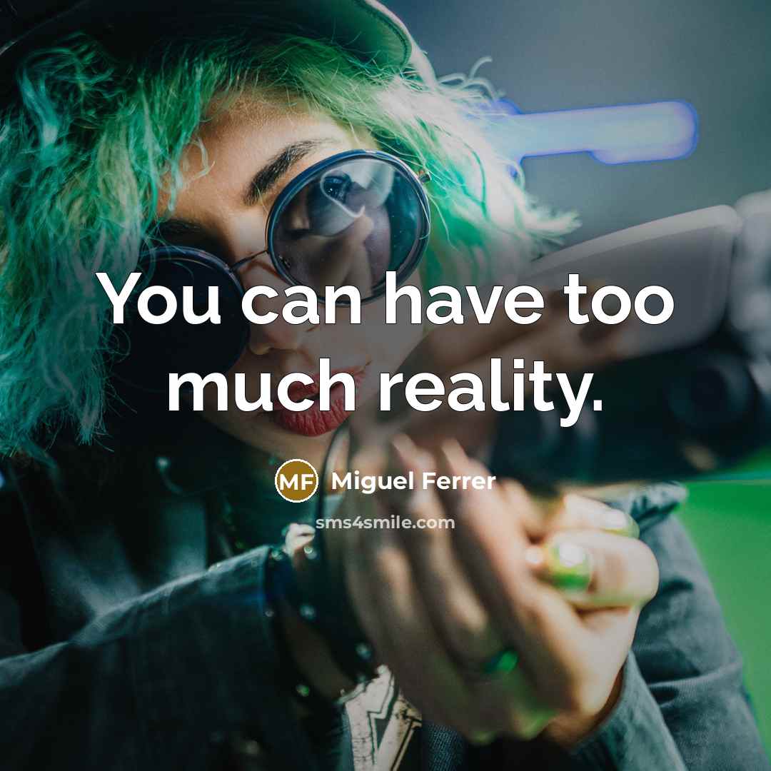 “You can have too much reality.” quote by Miguel Ferrer