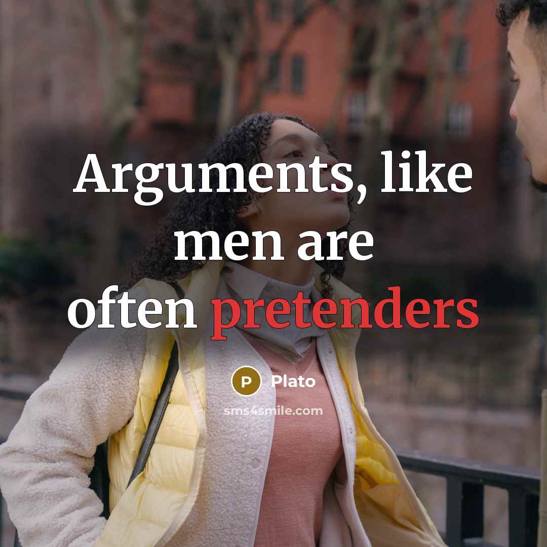 “Arguments, like men are often pretenders” quote by Plato