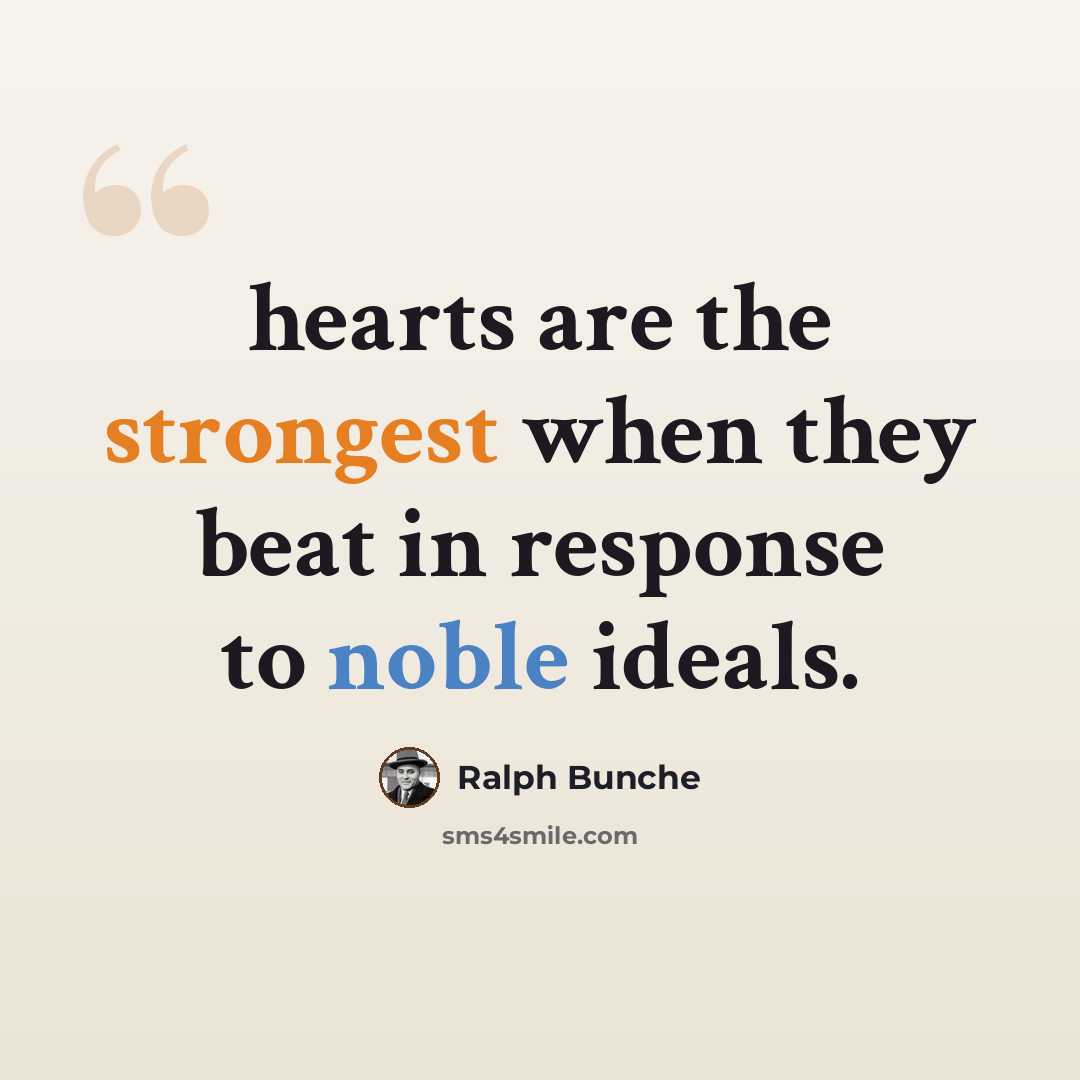 “hearts are the strongest when they beat in response to noble ideals.” quote by Ralph Bunche