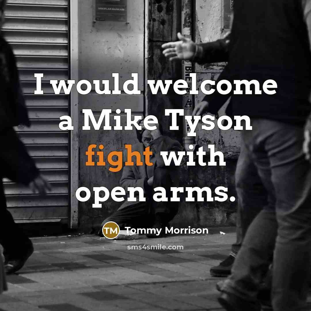 “I would welcome a Mike Tyson fight with open arms.” quote by Tommy Morrison