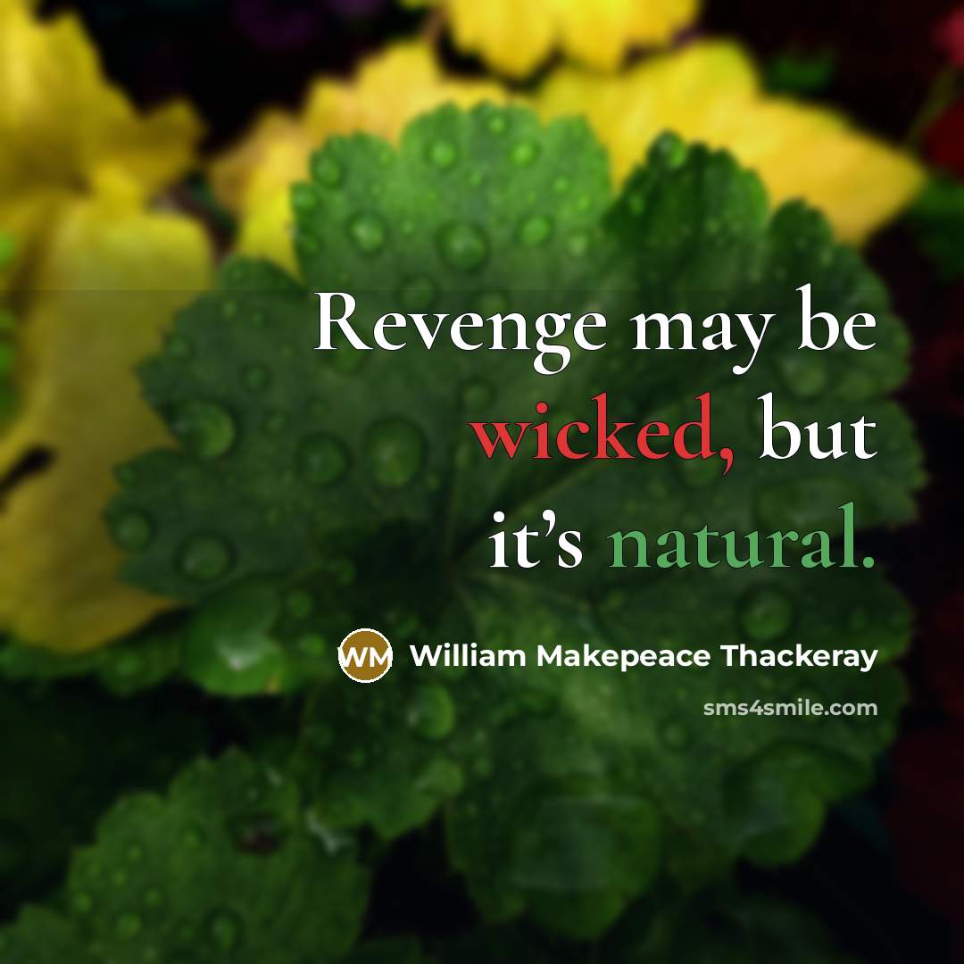 “Revenge may be wicked, but it’s natural.” quote by William Makepeace Thackeray