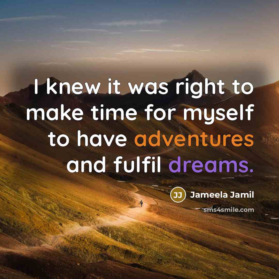 “I knew it was right to make time for myself to have adventures and fulfil dreams.” quote by Jameela Jamil