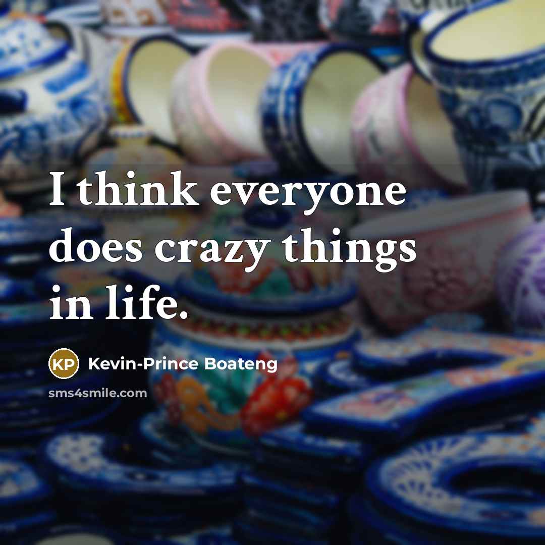 “I think everyone does crazy things in life.” quote by Kevin-Prince Boateng