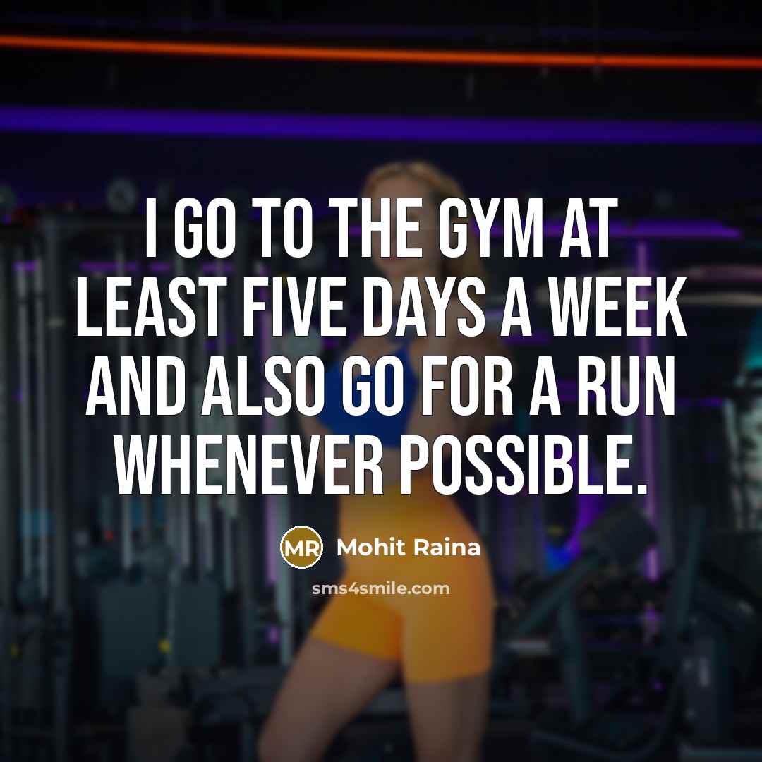 “I go to the gym at least five days a week and also go for a run whenever possible.” quote by Mohit Raina