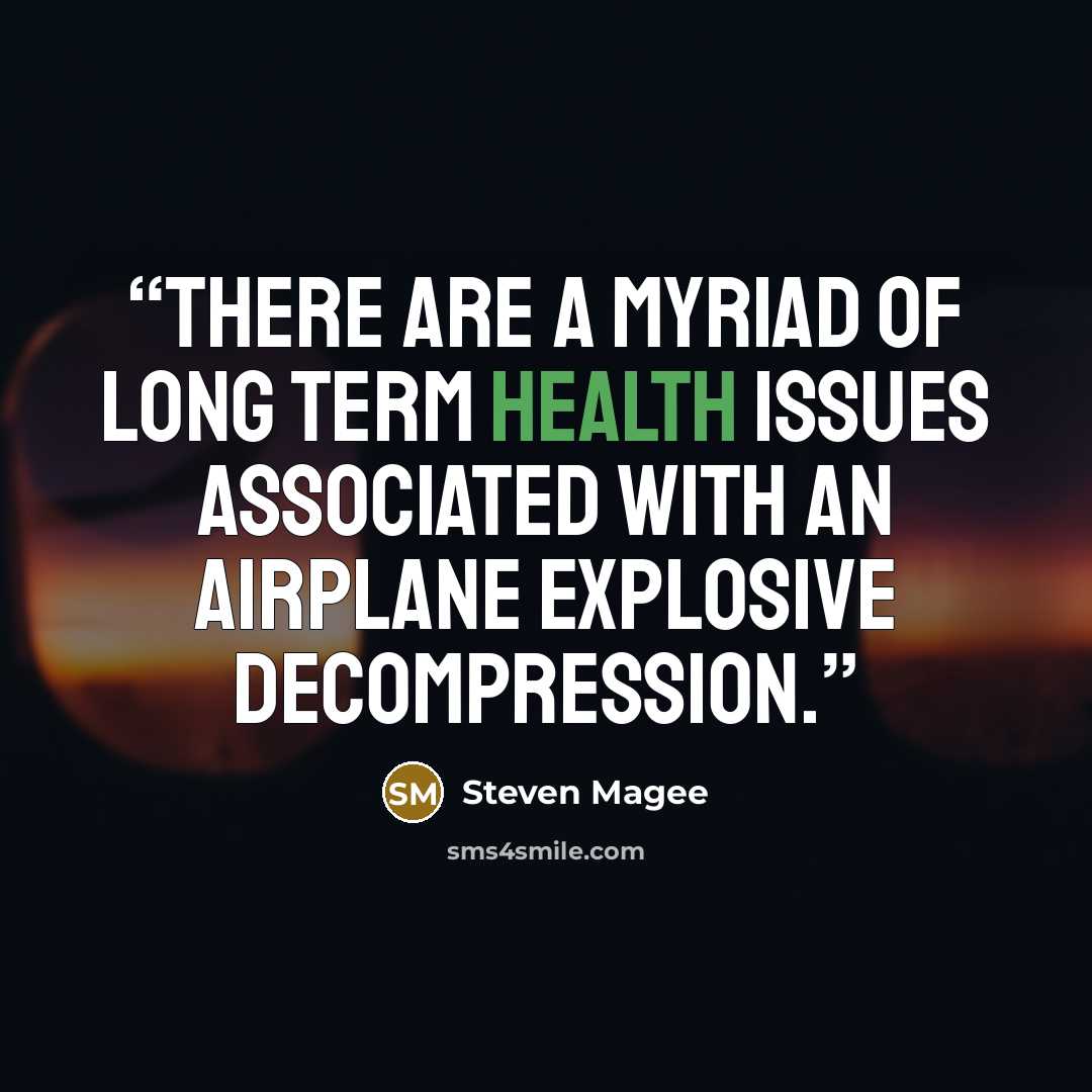 “There are a myriad of long term health issues associated with an airplane explosive decompression.” quote by Steven Magee