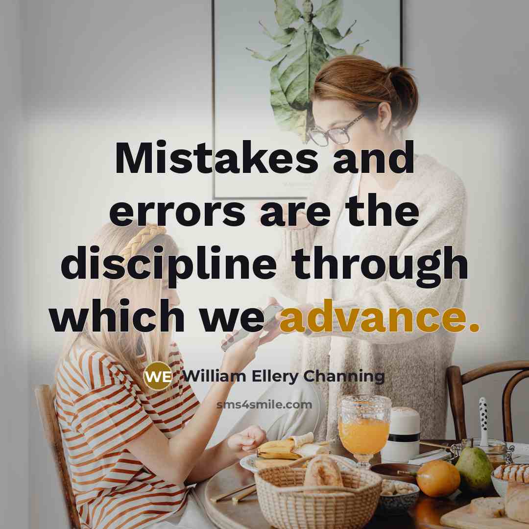 “Mistakes and errors are the discipline through which we advance.” quote by William Ellery Channing