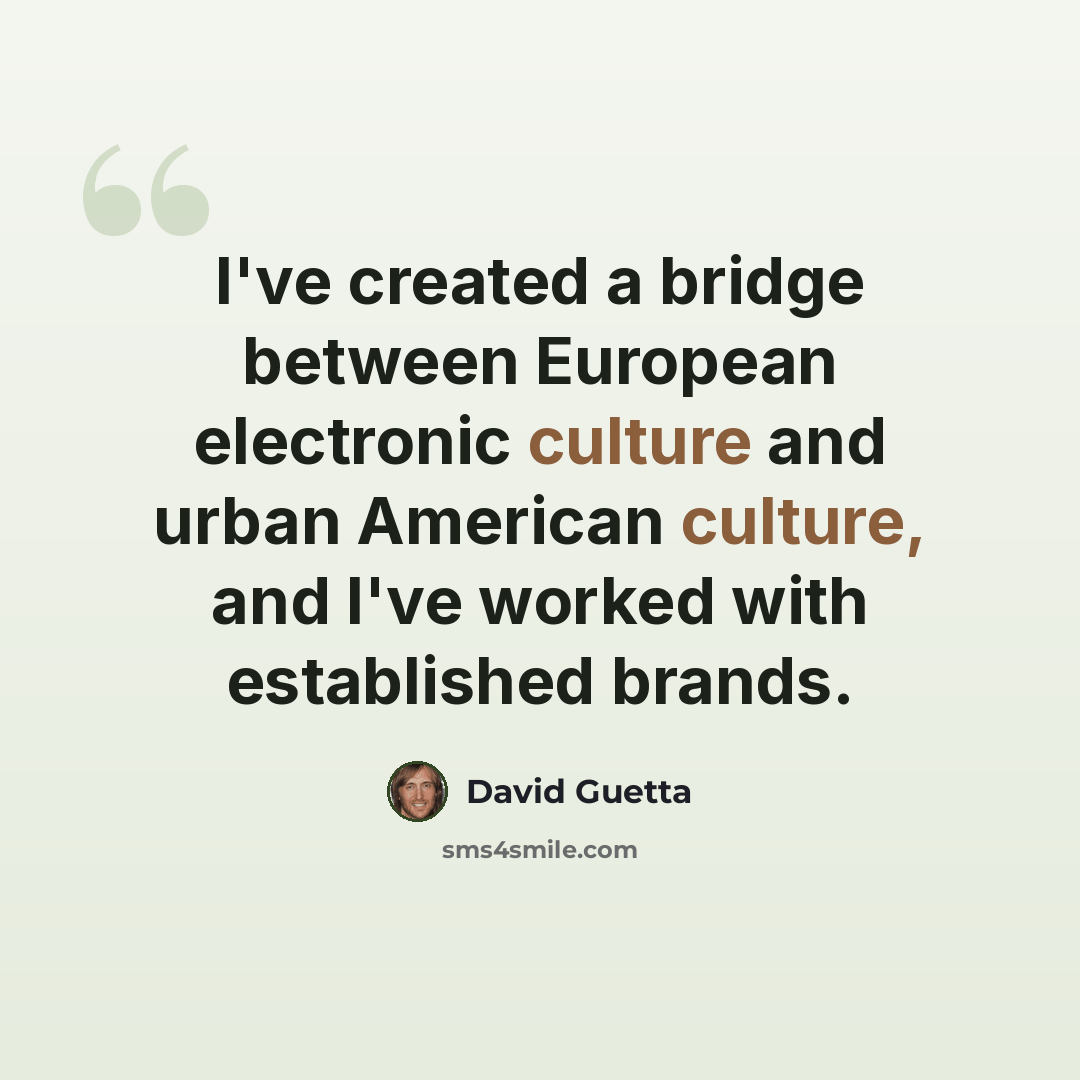 “I've created a bridge between European electronic culture and urban American culture, and I've worked with established brands.” quote by David Guetta