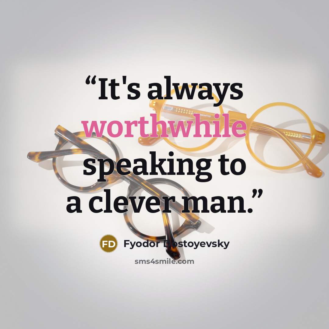 “It's always worthwhile speaking to a clever man.” quote by Fyodor Dostoyevsky