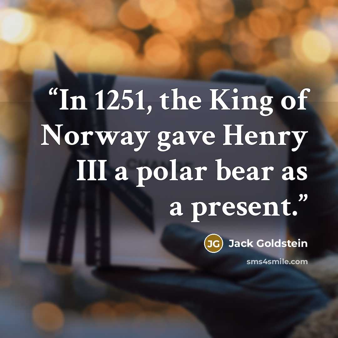 “In 1251, the King of Norway gave Henry III a polar bear as a present.” quote by Jack Goldstein