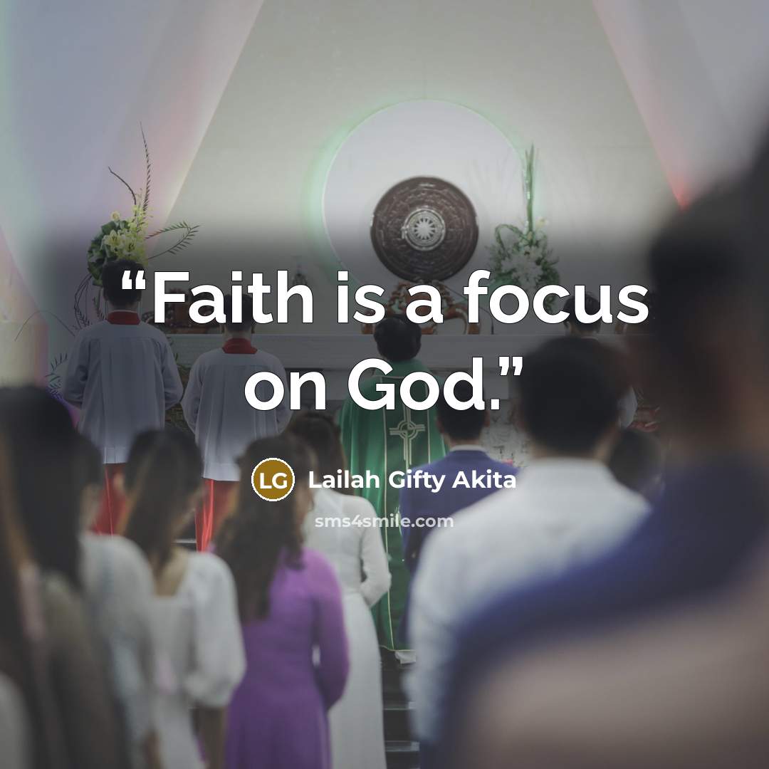 “Faith is a focus on God.” quote by Lailah Gifty Akita