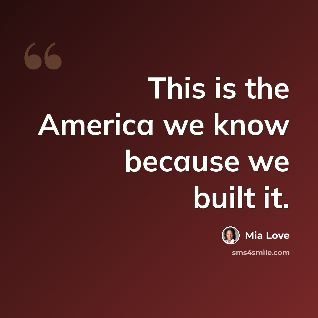 “This is the America we know because we built it.” quote by Mia Love
