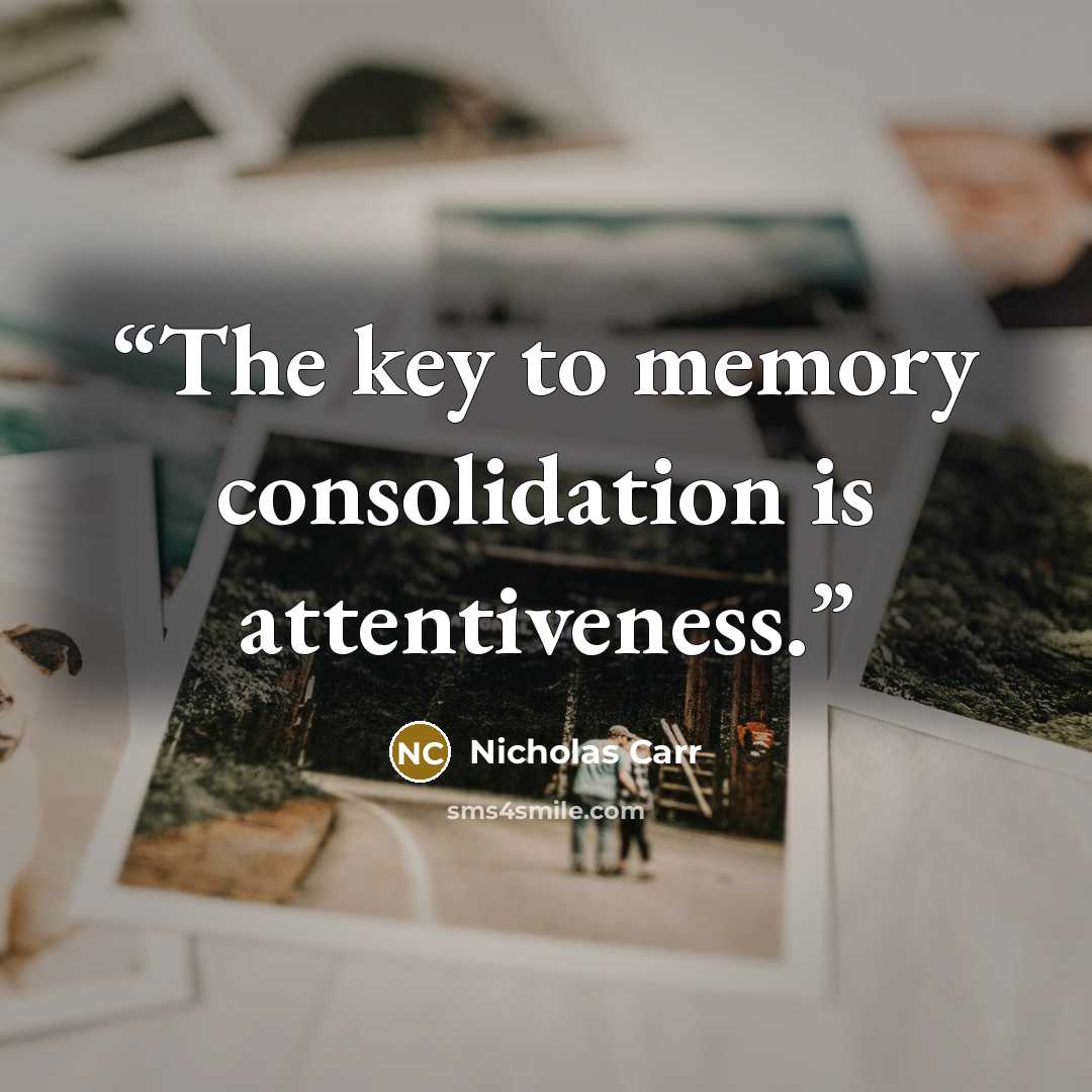 “The key to memory consolidation is attentiveness.” quote by Nicholas Carr