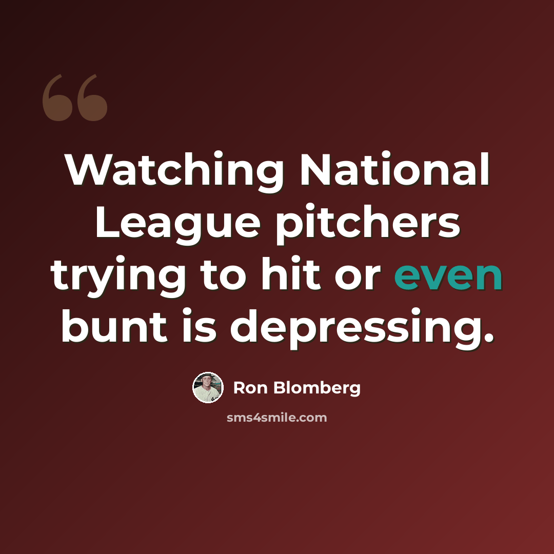 “Watching National League pitchers trying to hit or even bunt is depressing.” quote by Ron Blomberg