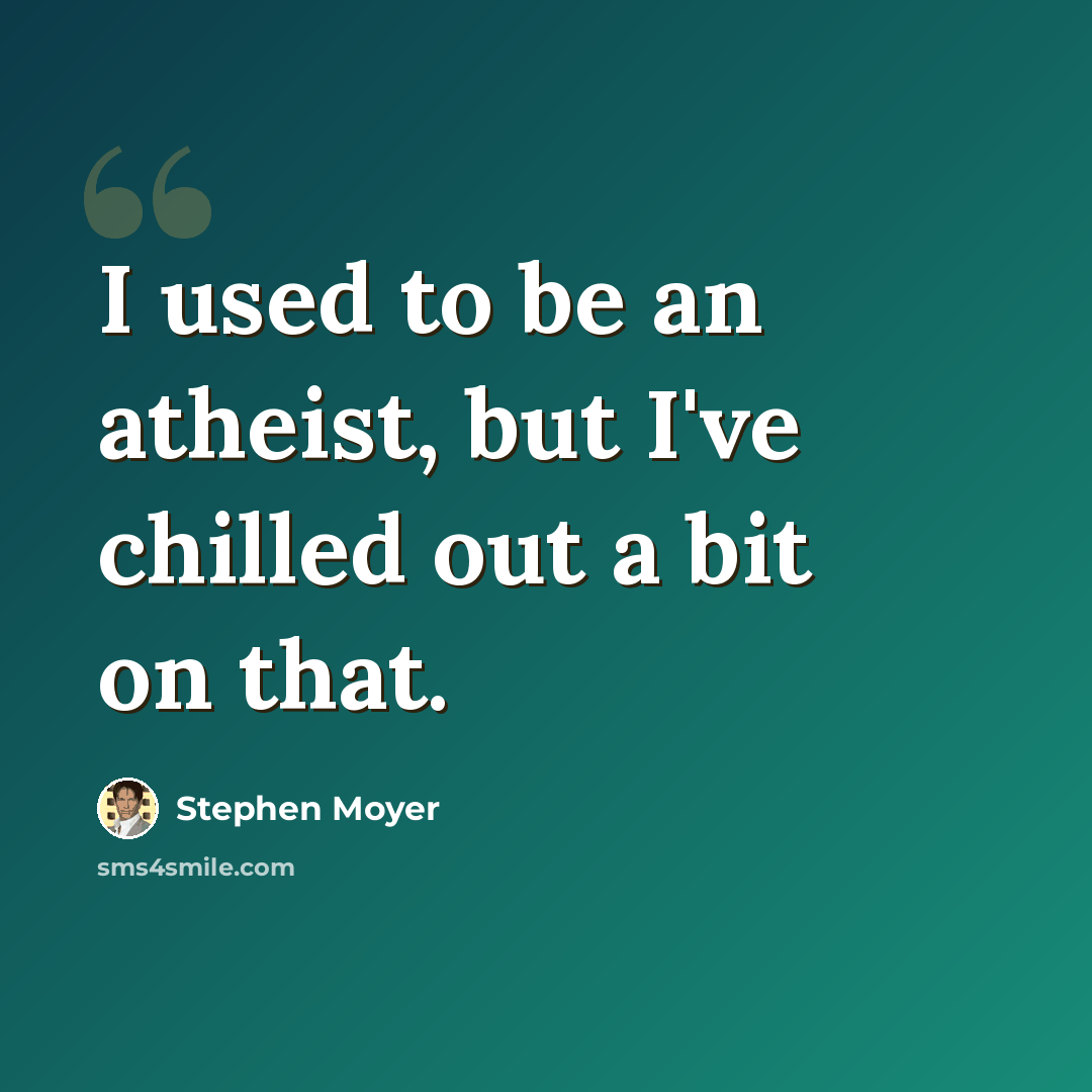 “I used to be an atheist, but I've chilled out a bit on that.” quote by Stephen Moyer