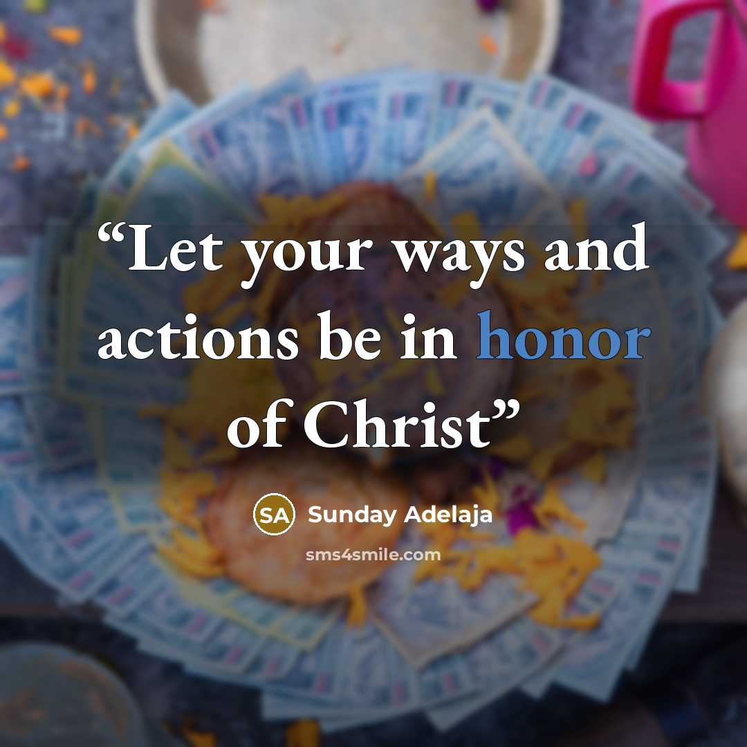 “Let your ways and actions be in honor of Christ” quote by Sunday Adelaja