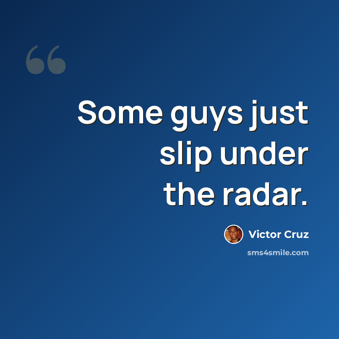 “Some guys just slip under the radar.” quote by Victor Cruz