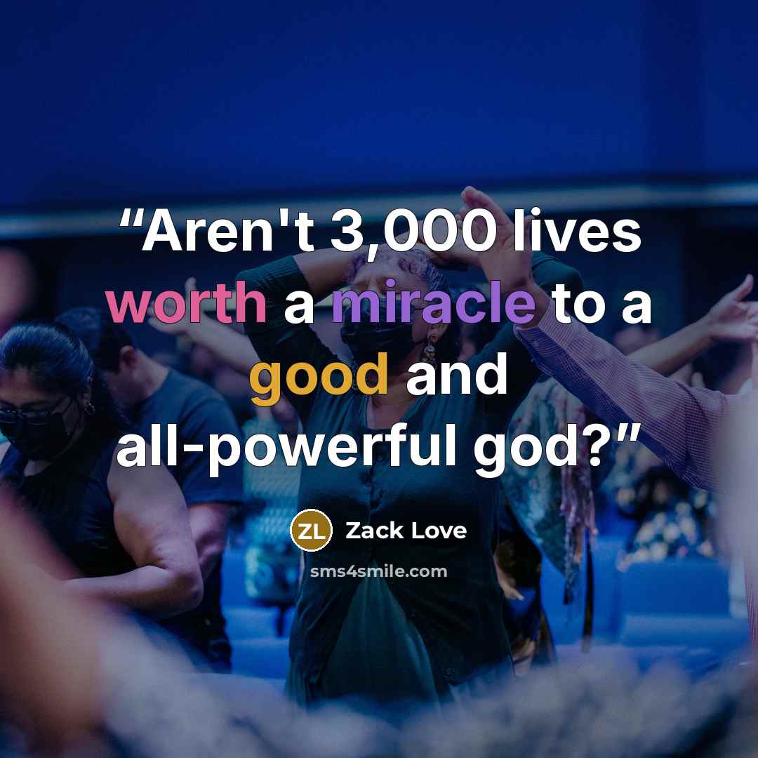 “Aren't 3,000 lives worth a miracle to a good and all-powerful god?” quote by Zack Love