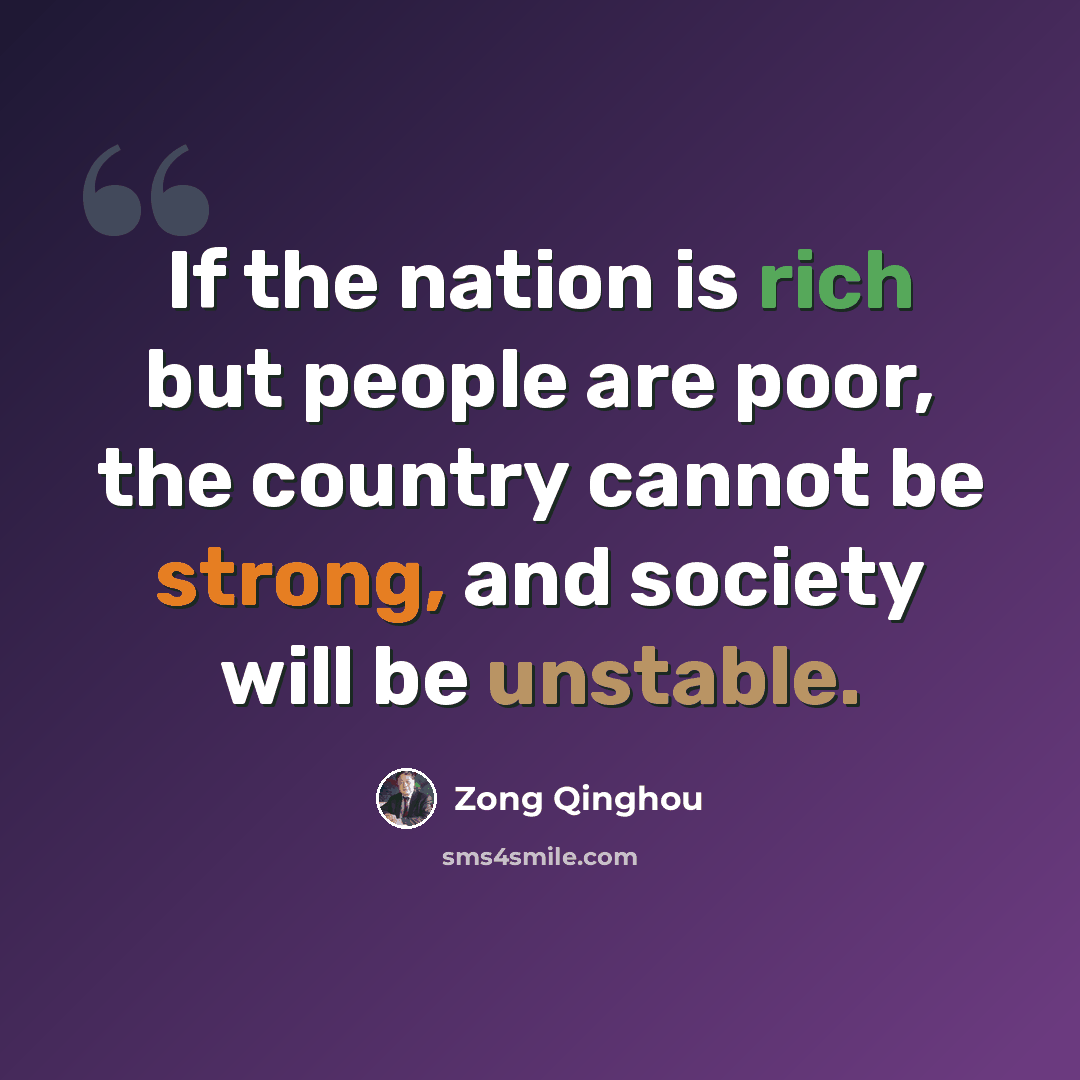 “If the nation is rich but people are poor, the country cannot be strong, and society will be unstable.” quote by Zong Qinghou