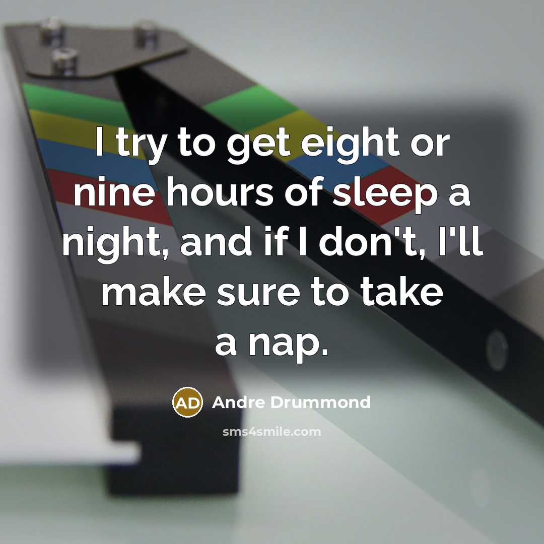 “I try to get eight or nine hours of sleep a night, and if I don't, I'll make sure to take a nap.” quote by Andre Drummond