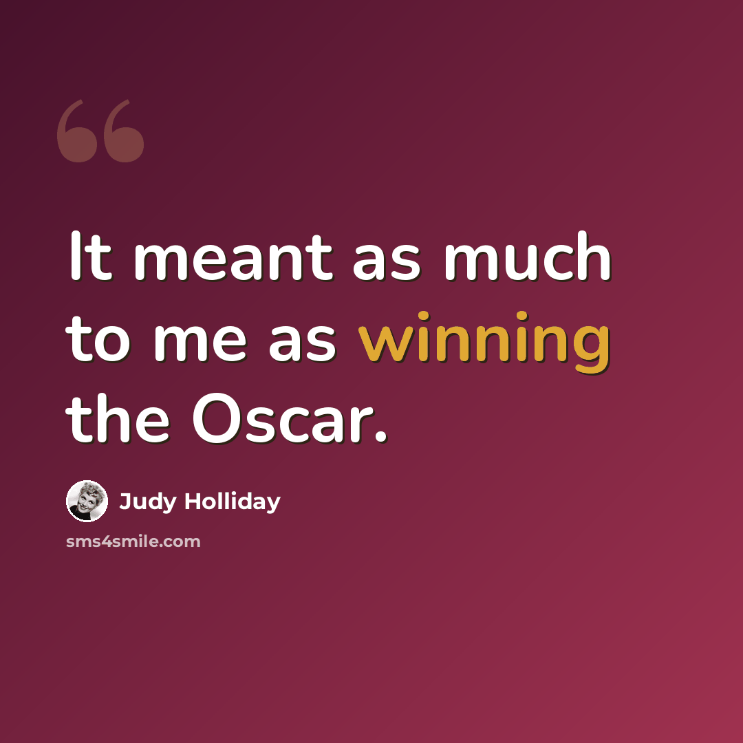“It meant as much to me as winning the Oscar.” quote by Judy Holliday