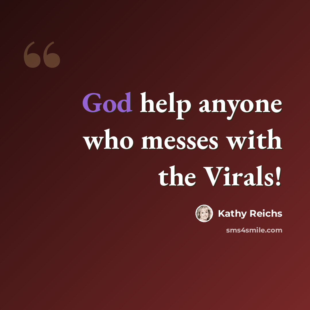 “God help anyone who messes with the Virals!” quote by Kathy Reichs