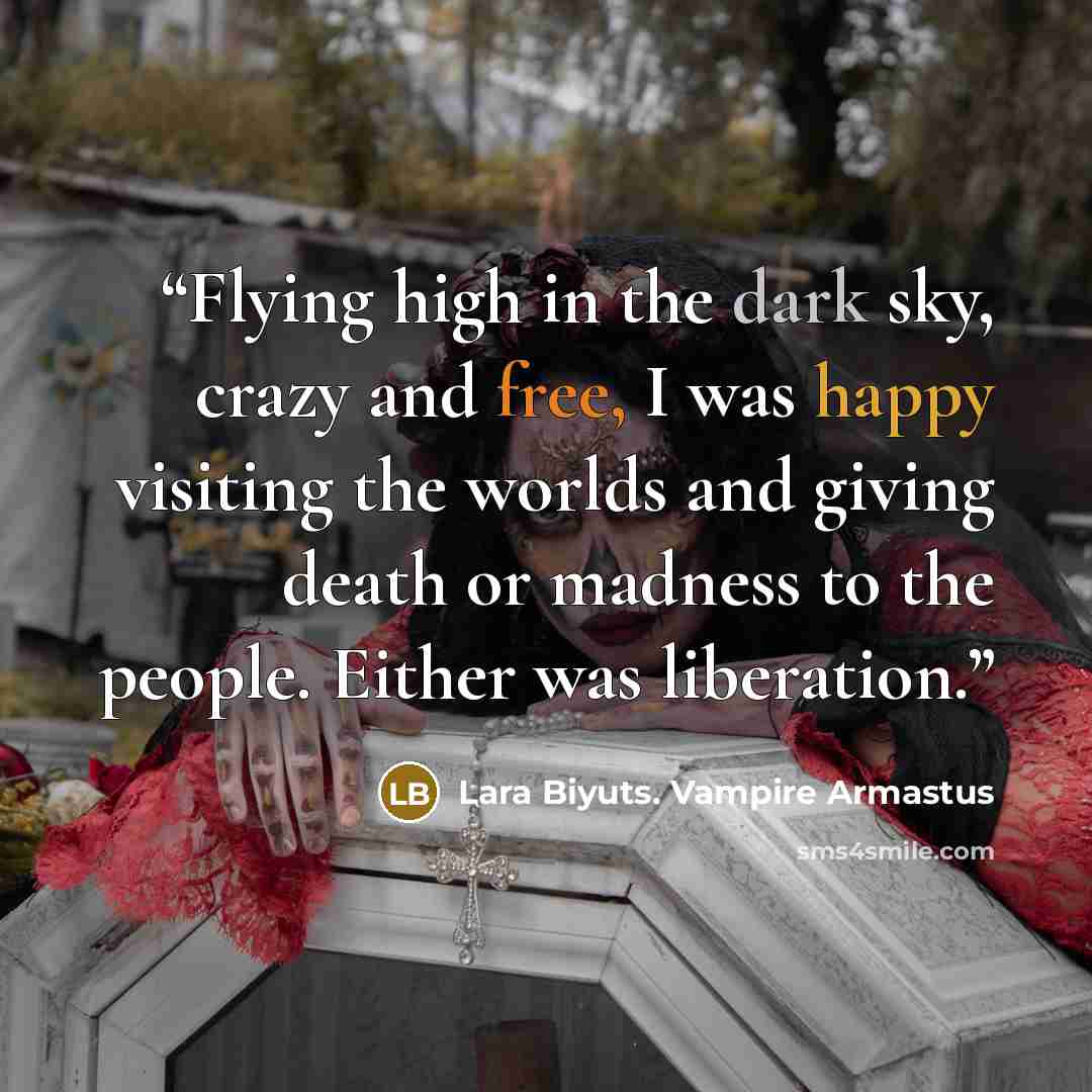 “Flying high in the dark sky, crazy and free, I was happy visiting the worlds and giving death or madness to the people. Either was liberation.” quote by Lara Biyuts. Vampire Armastus