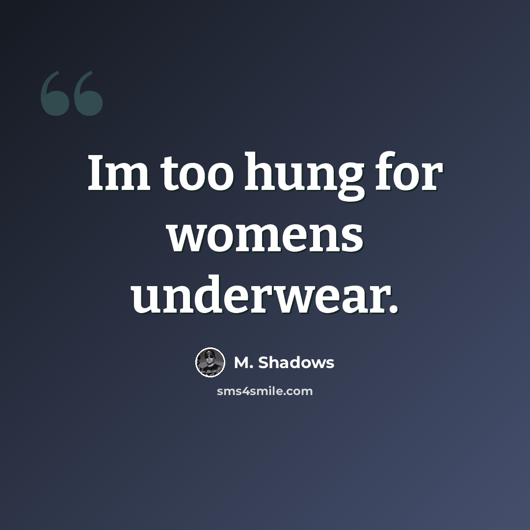 “Im too hung for womens underwear.” quote by M. Shadows