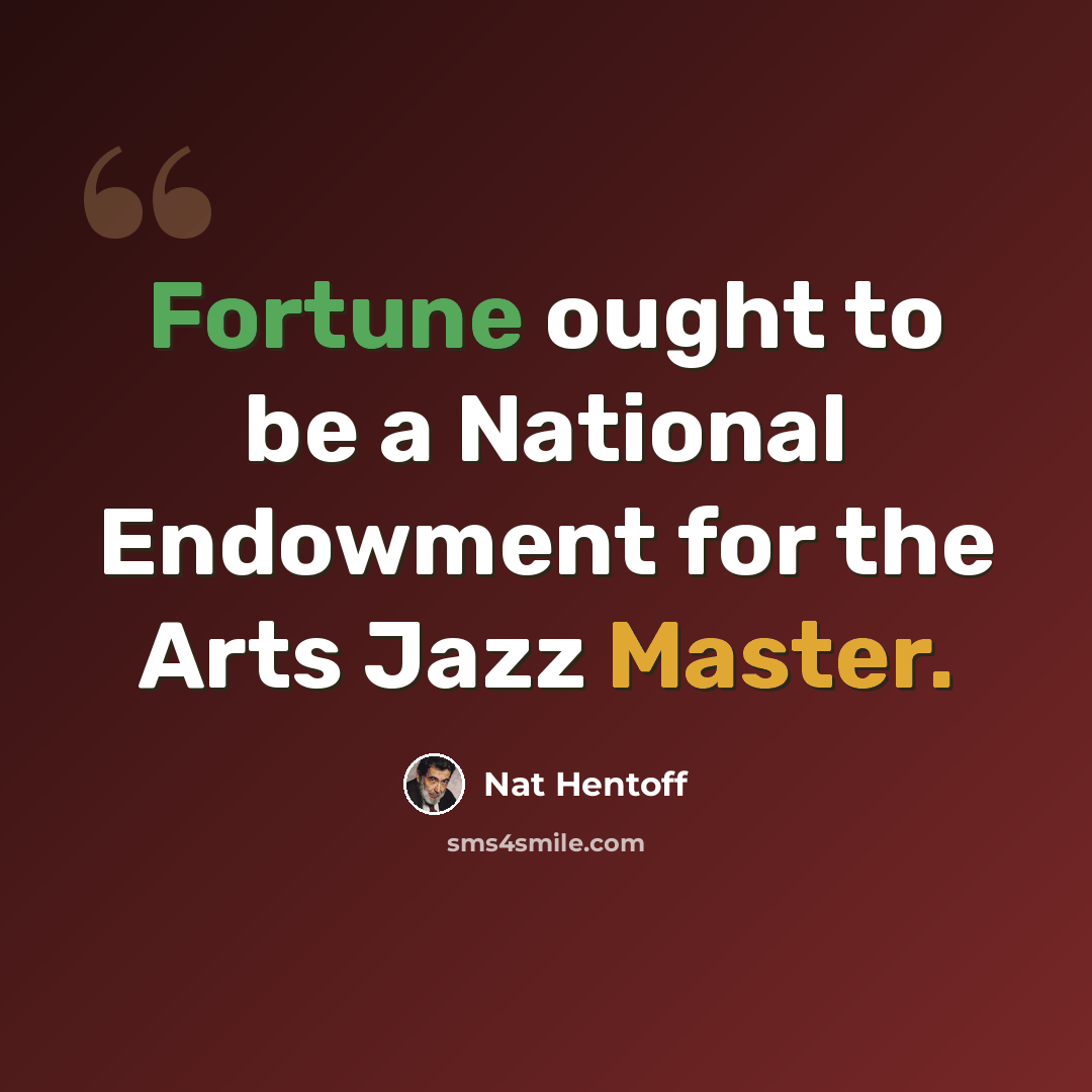 “Fortune ought to be a National Endowment for the Arts Jazz Master.” quote by Nat Hentoff