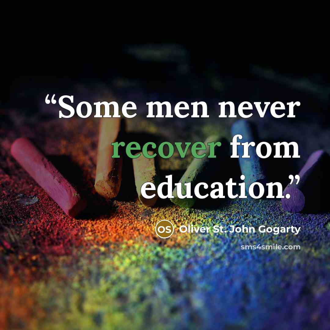 “Some men never recover from education.” quote by Oliver St. John Gogarty