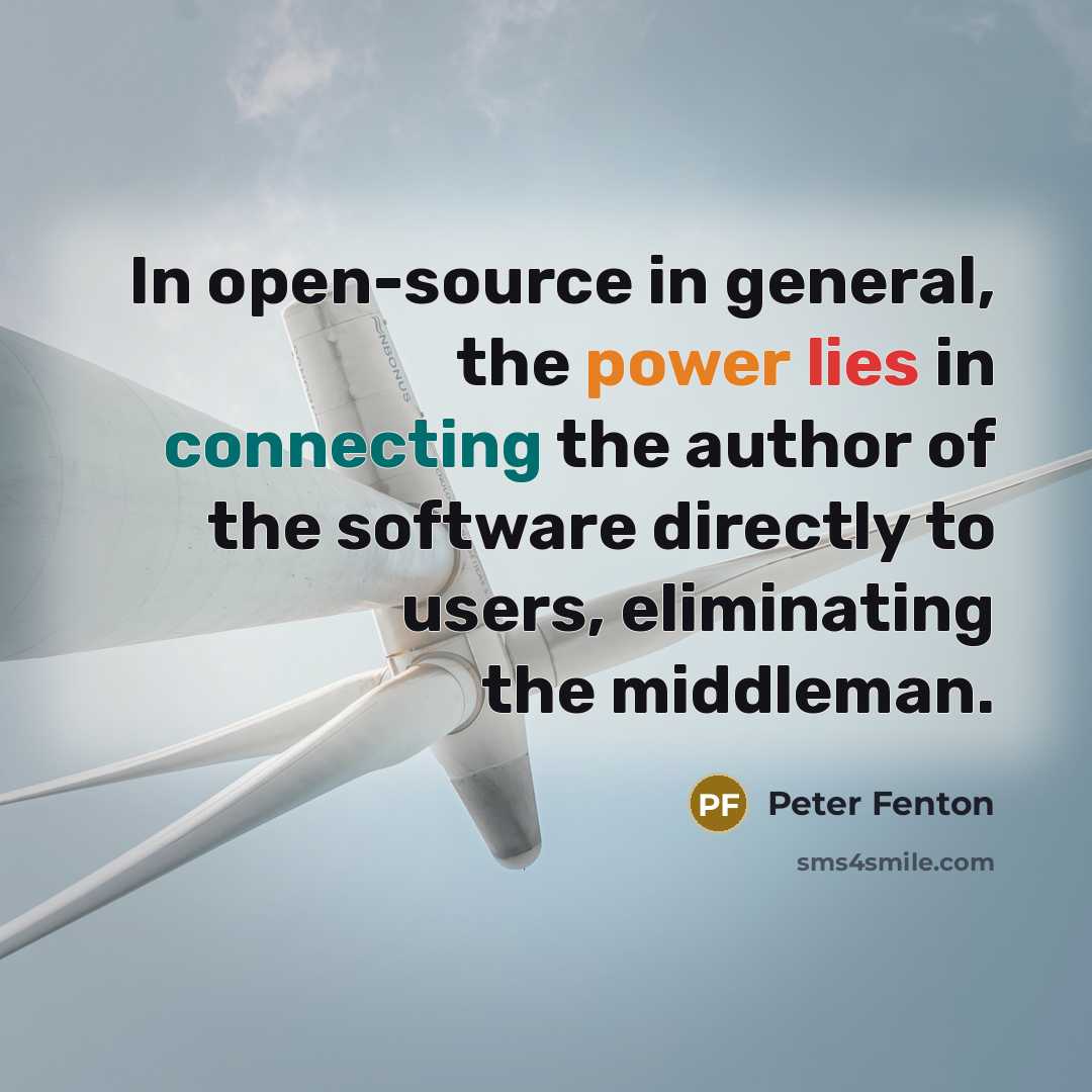 “In open-source in general, the power lies in connecting the author of the software directly to users, eliminating the middleman.” quote by Peter Fenton