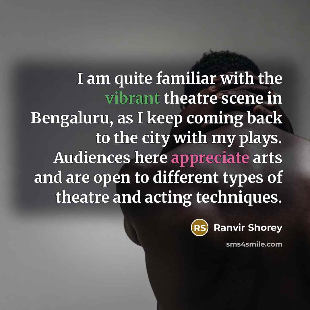 “I am quite familiar with the vibrant theatre scene in Bengaluru, as I keep coming back to the city with my plays. Audiences here appreciate arts and are open to different types of theatre and acting techniques.” quote by Ranvir Shorey