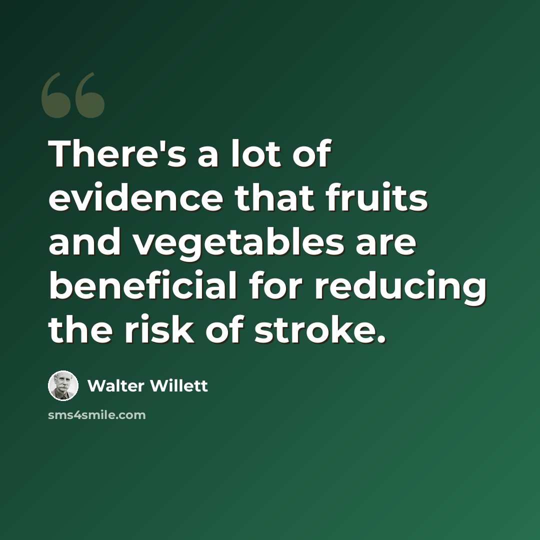 “There's a lot of evidence that fruits and vegetables are beneficial for reducing the risk of stroke.” quote by Walter Willett