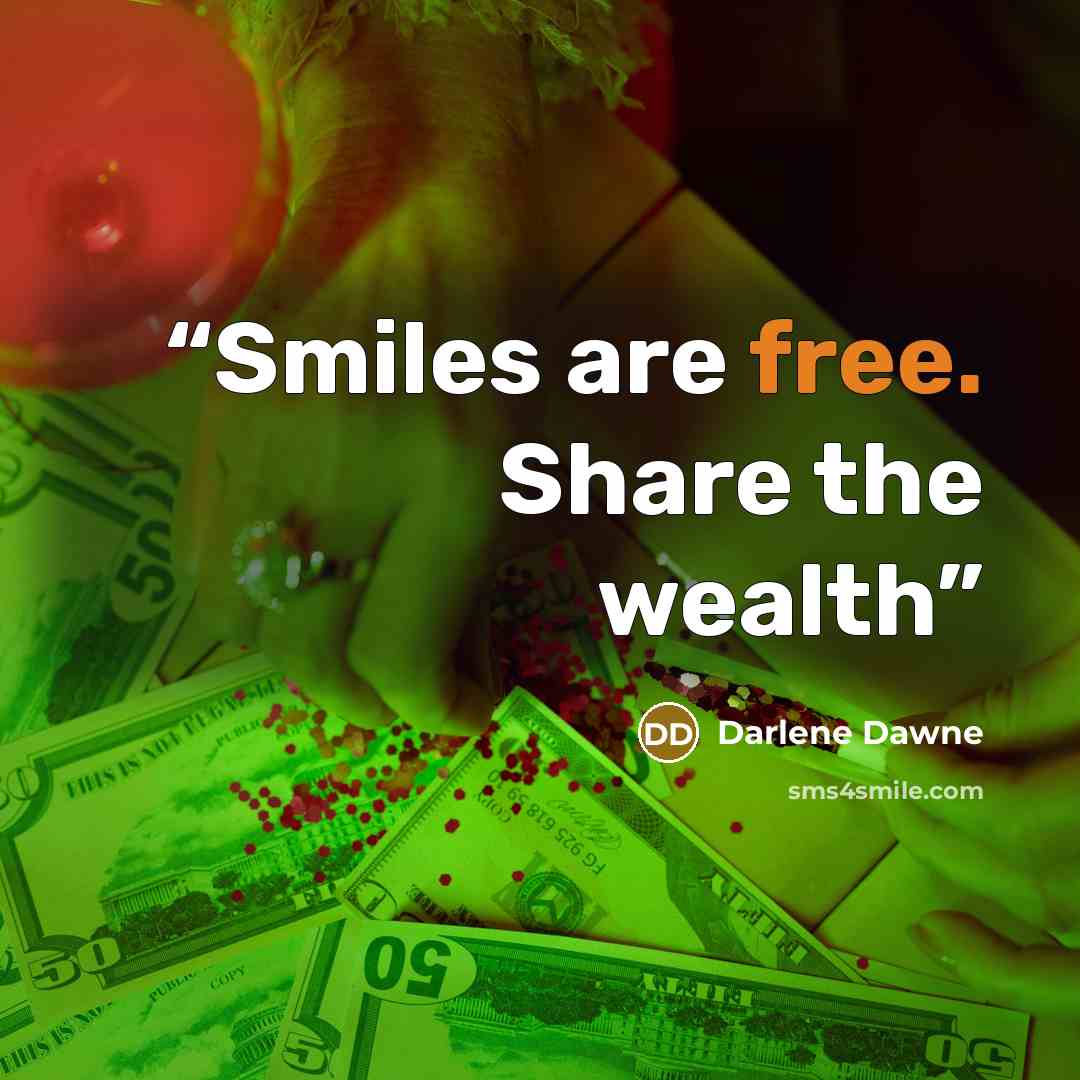 “Smiles are free. Share the wealth” quote by Darlene Dawne