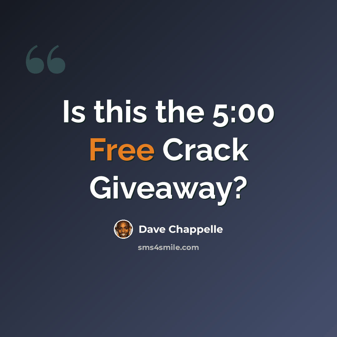 “Is this the 5:00 Free Crack Giveaway?” quote by Dave Chappelle