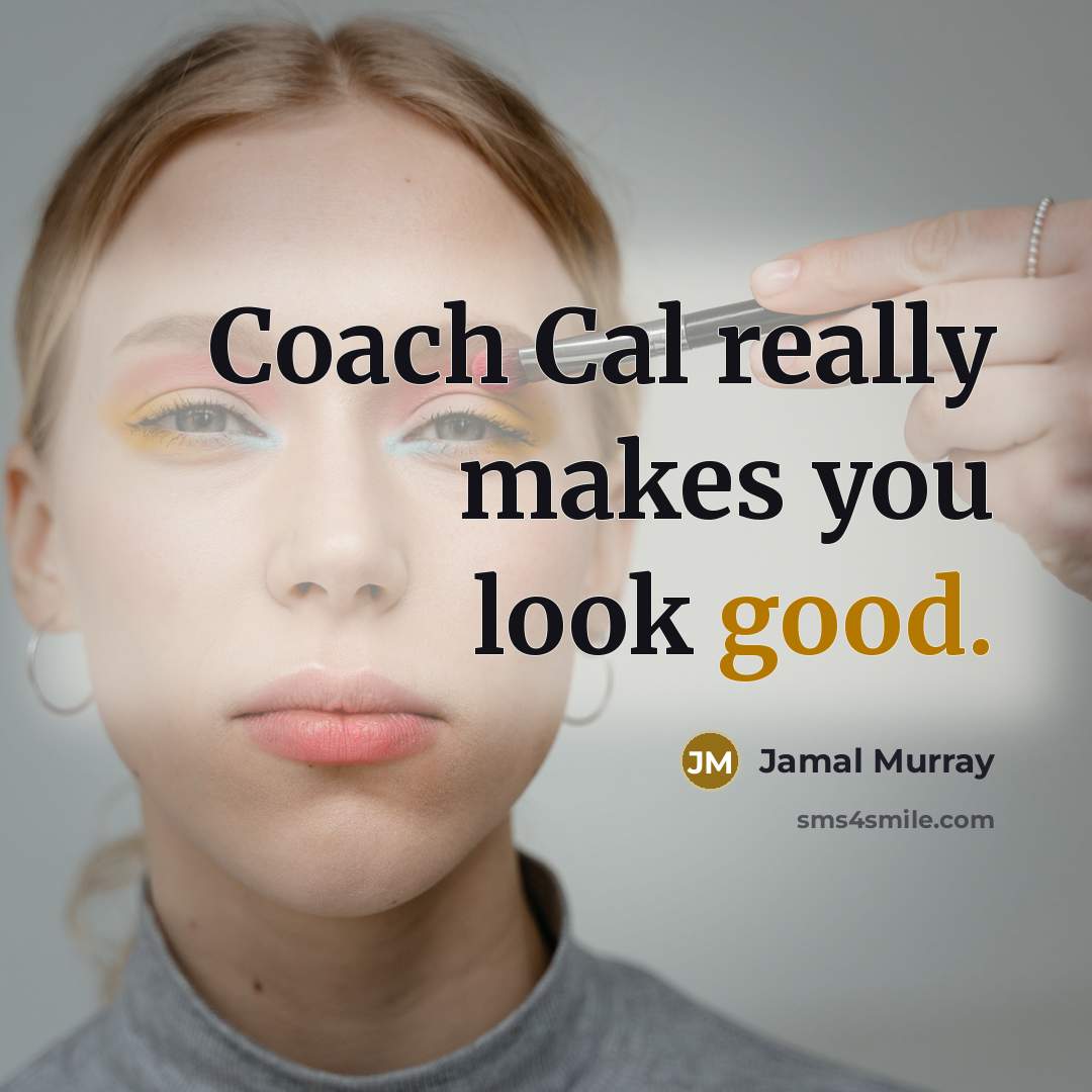 “Coach Cal really makes you look good.” quote by Jamal Murray
